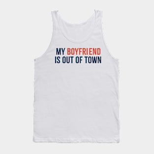 My Boyfriend is Out of Town Offensive Tank Top